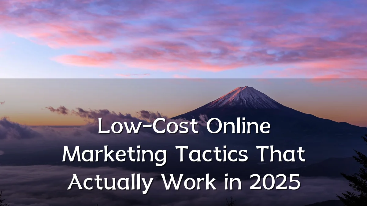 Low-Cost Online Marketing Tactics That Actually Work in 2025