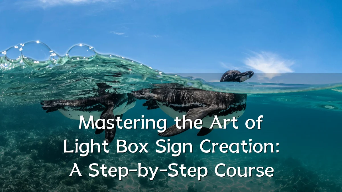 Mastering the Art of Light Box Sign Creation: A Step-by-Step Course