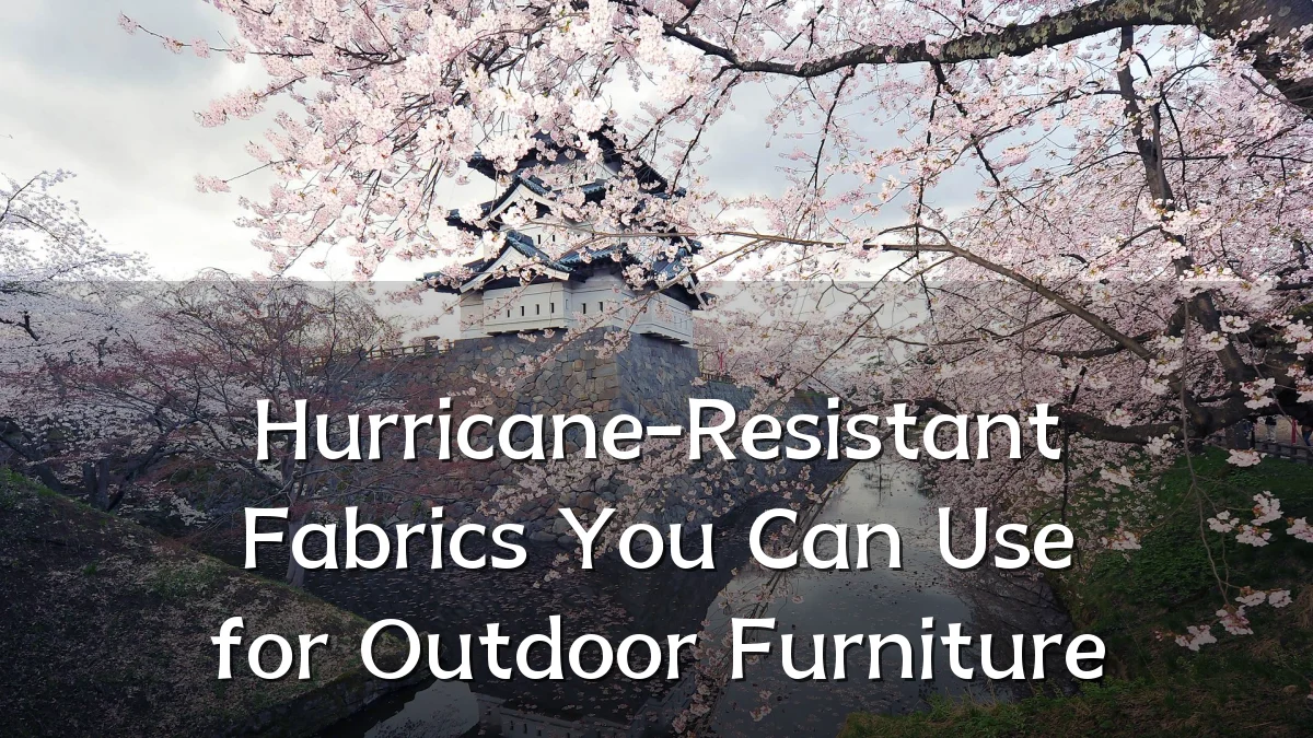 Hurricane-Resistant Fabrics You Can Use for Outdoor Furniture
